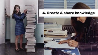 4. Create & share knowledge
 