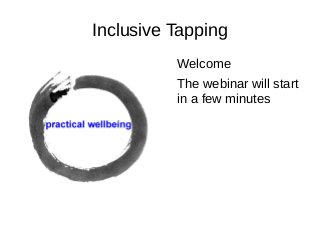 Inclusive Tapping
Welcome
The webinar will start
in a few minutes

 