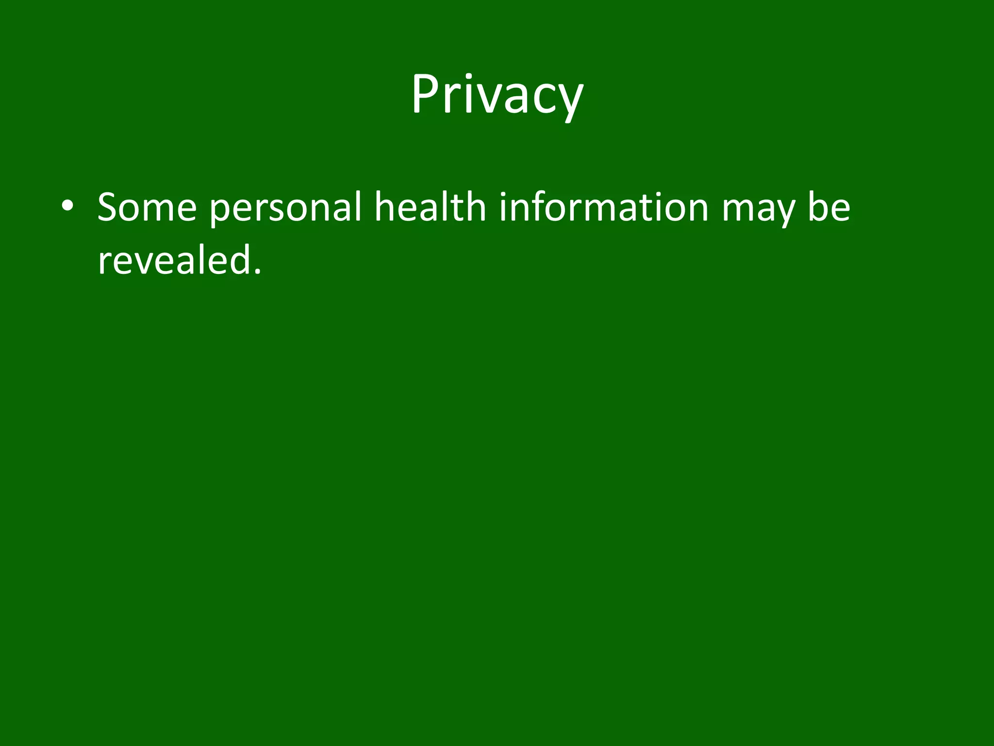 Privacy
• Some personal health information may be
revealed.
 