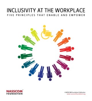 inclusivity at the WOrkplace
five principles that enable anD eMpOWer




                            a nasscOM foundation publication
                               www.nasscomfoundation.org
 