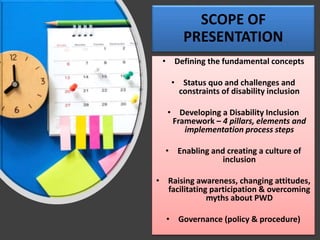 SCOPE OF
PRESENTATION
• The strategic imperative and priority of
disability inclusion
• Disability inclusion: Best practic...