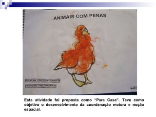 Esta atividade foi proposta como “Para Casa”. Teve como objetivo o desenvolvimento da coordenação motora e noção espacial. 