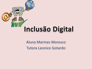 Aluna Marines Moresco Tutora Leonice Gotardo Inclusão Digital 