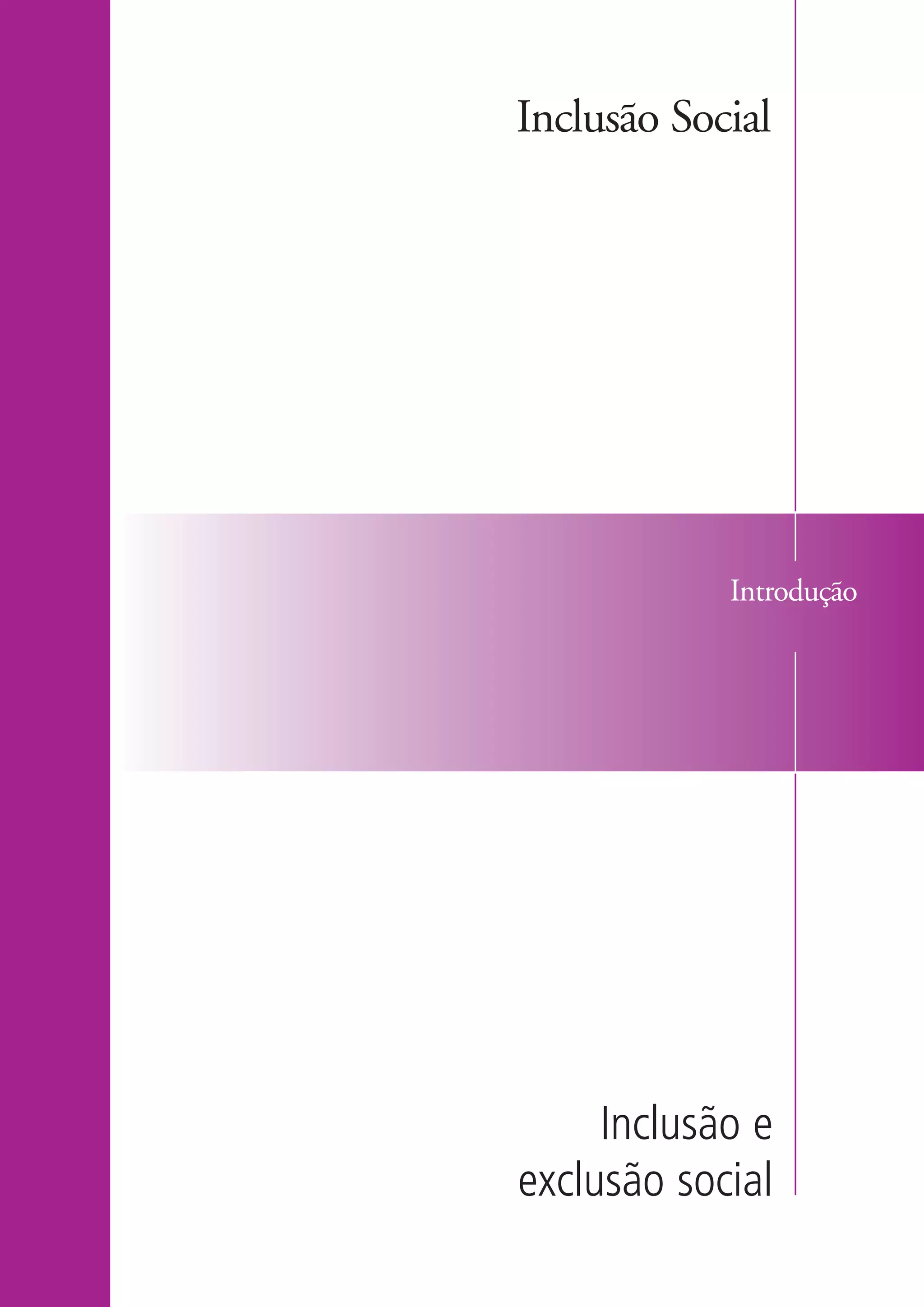 Inclusão Social




                               Introdução




                        Inclusão e
                   exclusão social

kit1_mod4.indd 5                       3/8/07 2:48:02 PM
 