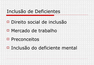 Inclusão de Deficientes Direito social de inclusão Mercado de trabalho Preconceitos Inclusão do deficiente mental 