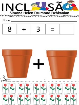 Simone Helen Drumond Ischkanian
Nome: _____________________________________________
8 + 3 =
+
 