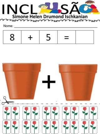 Simone Helen Drumond Ischkanian
Nome: _____________________________________________
8 + 5 =
+
 