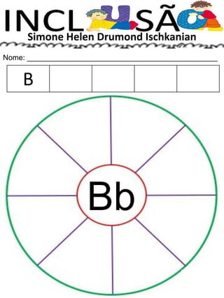 Simone Helen Drumond Ischkanian
Nome: ______________________________________________
Bb
B
 