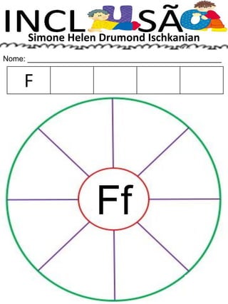 Simone Helen Drumond Ischkanian
Nome: ______________________________________________
Ff
F
 