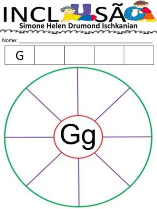 Simone Helen Drumond Ischkanian
Nome: ______________________________________________
Gg
G
 