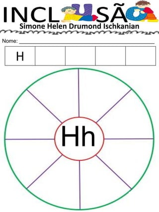 Simone Helen Drumond Ischkanian
Nome: ______________________________________________
Hh
H
 