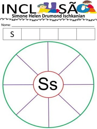 Simone Helen Drumond Ischkanian
Nome: ______________________________________________
Ss
S
 