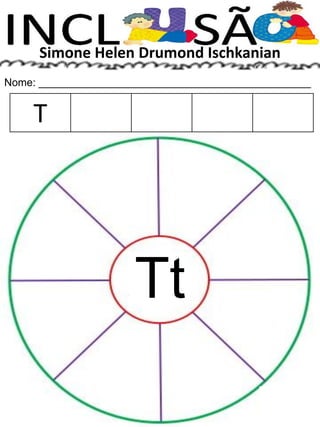 Simone Helen Drumond Ischkanian
Nome: ______________________________________________
Tt
T
 