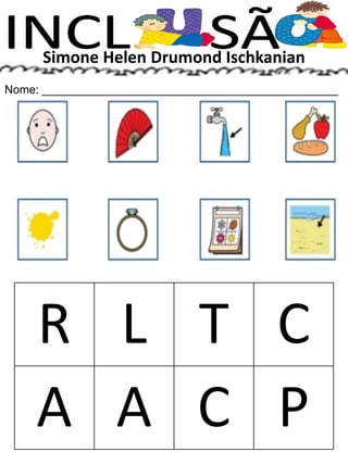 Simone Helen Drumond Ischkanian
Nome: ______________________________________________
R L T C
A A C P
 