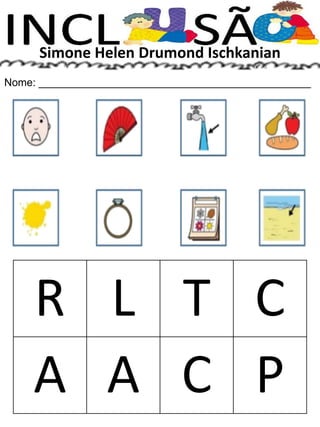 Simone Helen Drumond Ischkanian
Nome: ______________________________________________
R L T C
A A C P
 