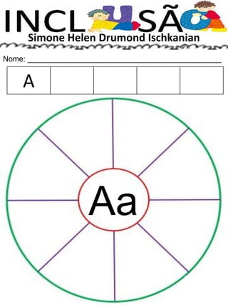 Simone Helen Drumond Ischkanian
Nome: ______________________________________________
Aa
A
 
