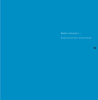 q uAndo     A dificuldAde é    …

(o   objectivo destA PArte é dAr dicAs Pr áticAs )




                                                     41
 