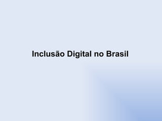 Inclusão Digital no Brasil 