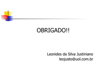 OBRIGADO!! Leonides da Silva Justiniano [email_address] 