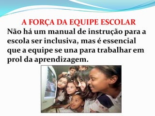 INCLUSÃO SÓ COM APRENDIZAGEM.Não basta acolher e promover interação social.É preciso ensinar.Para tanto precisamos de apoio.Oferecer educação de qualidade significa fazer adaptações físicas e pedagógicas