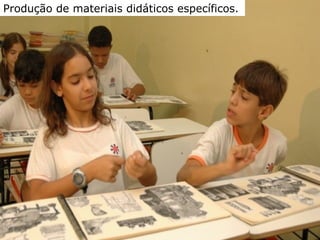 AEE Atendimento
Educacional Especializado
(2008)
Produção de materiais didáticos específicos.
 