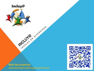 Web del proyecto:
www.bylinedu.es/proyectos/incluya/
 