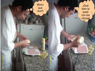 Mmm que rico!!! ¡Qué bien la pasé con las chicas! 