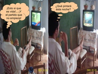 ¡Esto si que es vida!... ¡Y el partido que no empieza! ¿Qué pintará ésta noche? 