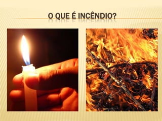 O QUE É INCÊNDIO?

 