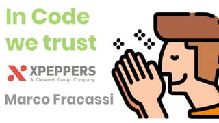 In Code
we trust
Marco Fracassi
 