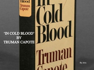‘IN COLD BLOOD’ BY TRUMAN CAPOTE By Jess 