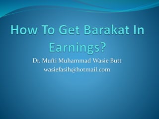 Dr. Mufti Muhammad Wasie Butt
wasiefasih@hotmail.com
 