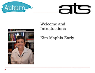 Welcome and
Introductions

Kim Maphis Early
 