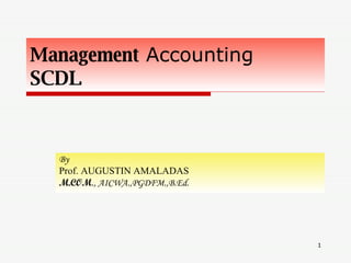 Management  Accounting  SCDL By  Prof. AUGUSTIN AMALADAS M.COM ., AICWA.,PGDFM.,B.Ed. 