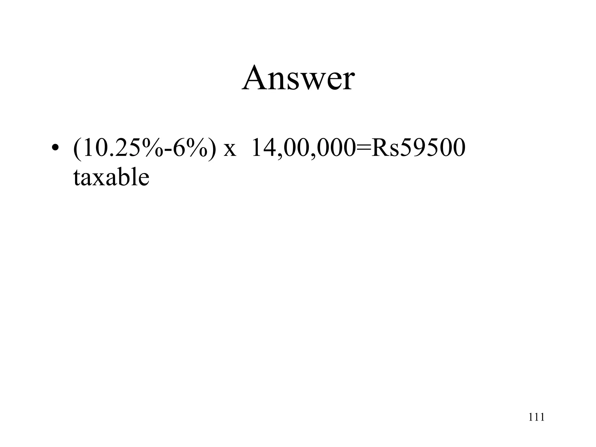 Answer (10.25%-6%) x  14,00,000=Rs59500 taxable 
