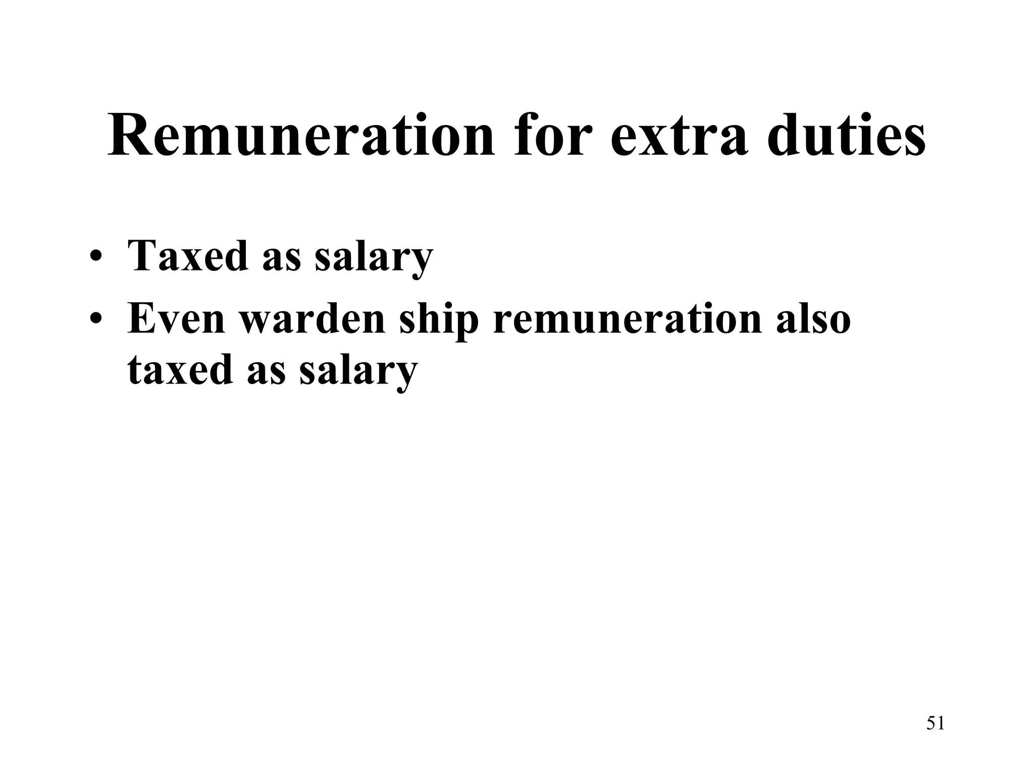 Remuneration for extra duties Taxed as salary  Even warden ship remuneration also taxed as salary 