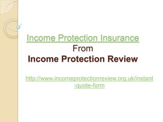 Income Protection InsuranceFromIncome Protection Review http://www.incomeprotectionreview.org.uk/instant-quote-form 