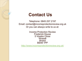 Benefits paid for both short & long term illnesses and accidents, based on the chosen deferred period. The income protection insurance provider cannot cancel cover once you have been accepted. You can cancel, they cannot.
