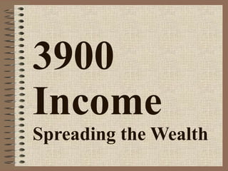 3900 Income Spreading the Wealth 