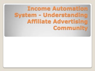 Income Automation System - Understanding Affiliate Advertising Community  