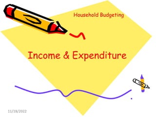 Income & Expenditure
Household Budgeting
11/18/2022
 