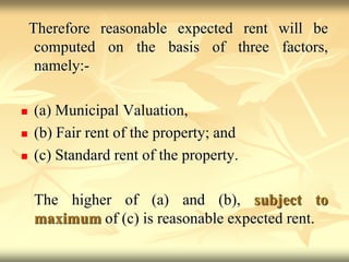 Therefore reasonable expected rent will be
computed on the basis of three factors,
namely:-
 (a) Municipal Valuation,
 (...