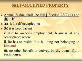 SELF-OCCUPIED PROPERTY
 Annual Value shall be Nil [ Section 23(2)(a) and
(b) If:-
 (a) it is self occupied; or
 (b) it ...