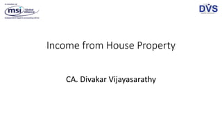 Income from House Property
CA. Divakar Vijayasarathy
 