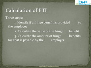<ul><li>Three steps: </li></ul><ul><li>1. Identify if a fringe benefit is provided  to the employee </li></ul><ul><li>2. C...