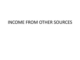 INCOME FROM OTHER SOURCES
 
