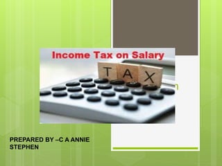 Income from
sala
PREPARED BY –C A ANNIE
STEPHEN
 