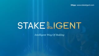 Intelligent Way Of Staking
DApp: www.stakeligent.com
 