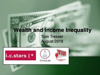 Wealth and Income Inequality
Tom Tresser
August 2018
 