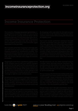 01/12/2011 18:53
                                                                                     incomeinsuranceprotection.org




                                                                                    Income Insurance Protection

                                                                                    The majority of income insurance protection co-         By shopping with a specialist for the quilt you can
                                                                                    verage policies would begin to pay out once you had     be given entry to the important thing facts and ex-
                                                                                    been off work for a steady interval which will be       clusions which makes determining should you can
                                                                                    wherever between 31 and ninety days after the oc-       be eligible easier.
                                                                                    casion and depending on the provider. The amount
                                                                                    of time that a policy pays may also range but it’s      Up to now income protection insurance has and
                                                                                    often someplace between 12 and 24 months, again         actually nonetheless does give cause for concern.
                                                                                    dependent on the provider.                              This came about after the Citizens Recommendation
                                                                                                                                            made a brilliant criticism to the Office of Fair Tra-
                                                                                    Most income protection insurance coverage poli-         ding. Following this an investigation by the Financial
                                                                                    cies will cover as much as 75% of your salary and       Services Authority (FSA) started which resulted in a
                                                                                    dispense payments in installments monthly. This         number of high road names being given fines. The
                                                                                    protection ensures that you can maintain your in-       Competitors Commission started a evaluation of the
                                                                                    dependence and/or aid you and your loved ones to        sector which continues to be ongoing and the FSA
                                                                                    take care of your lifestyle and a stage of economic     proceed to maintain the sector under their watchful
                                                                                    normality.                                              eye.

                                                                                    Shopping for cover from a standalone supplier is one    Benefit durations are one other essential issue to
http://www.incomeinsuranceprotection.org/2011/07/income-insurance-protection.html




                                                                                    of the simplest ways to safe your self the cheapest     consider when selecting revenue insurance. The
                                                                                    premiums for the quilt and the associated fee can       benefit interval refers back to the size of time you’ll
                                                                                    range tremendously. It is important to examine the      be able to claim for income assistance. You may
                                                                                    small print or key details of the policy before you     usually choose between a two or 5 12 months period
                                                                                    purchase as a result of that is what’s going to will    or up to a certain age.
                                                                                    let you determine if income protection insurance
                                                                                    coverage is right for your circumstances.               Not too long ago the FSA introduced that while some
                                                                                                                                            modifications have been made to the best way that
                                                                                    Income protection insurance coverage is obtainable      cowl is bought, many companies are nonetheless
                                                                                    by numerous different suppliers and every policy        not following guidelines properly. Only in the near
                                                                                    varies. The good factor is that most are extraordi-     past a mortgage agency was fined and not solely
                                                                                    narily versatile, allowing you to tailor the correct    was the corporate fined but in addition the Chief
                                                                                    bundle to satisfy your particular person wants and      Executive, who was handed a private fine.
                                                                                    circumstances.
                                                                                                                                            Clearly many more changes nonetheless must be
                                                                                    Whereas suppliers can add in exclusions there are       made to make the products more transparent to the
                                                                                    some which can be typical to most policies. If you      patron and it’s hoped this might be seen in March
                                                                                    are in self-employment, retired, only working half      2009. Comparison tables will appear which should
                                                                                    time or suffering a pre-present medical condition       make selecting comparable to revenue protection
                                                                                    then a coverage wouldn’t be in your finest interests.   insurance easier. The tables will ask a series of ques-




                                                                                    Love this                    PDF?            Add it to your Reading List! 4 joliprint.com/mag
                                                                                                                                                                                            Page 1
 